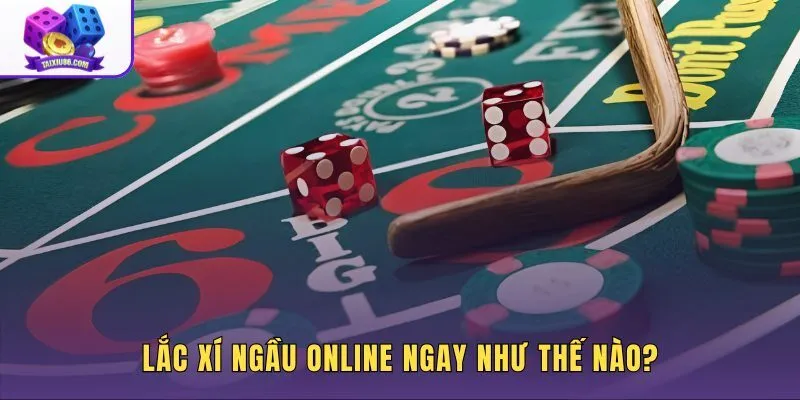 lac-xi-ngau-online-ngay-nhu-the-nao