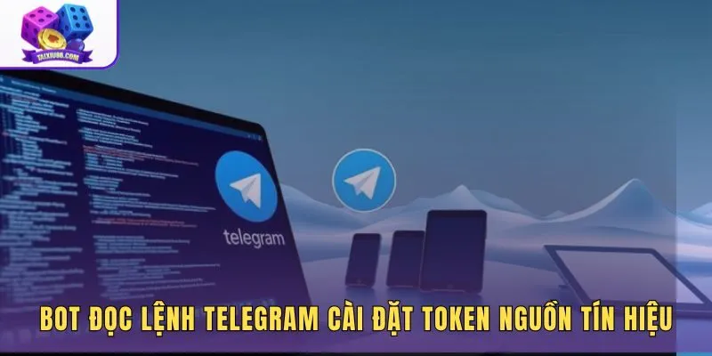 Bot đọc lệnh Telegram cài đặt token quyền nguồn tín hiệu