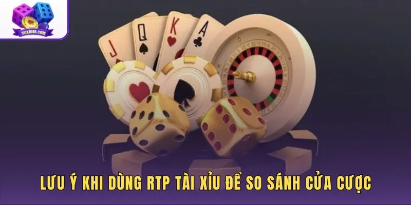 Lưu ý khi dùng chỉ số RTP để so sánh các lựa chọn trên bàn Sicbo
